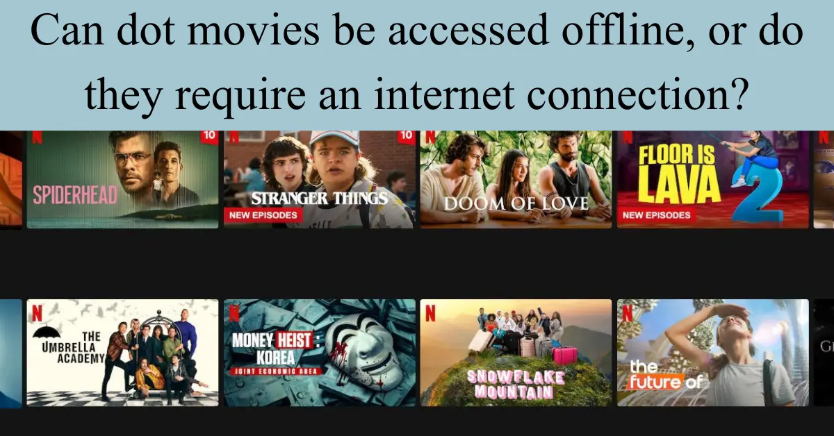 Can dot movies be accessed offline, or do they require an internet connection