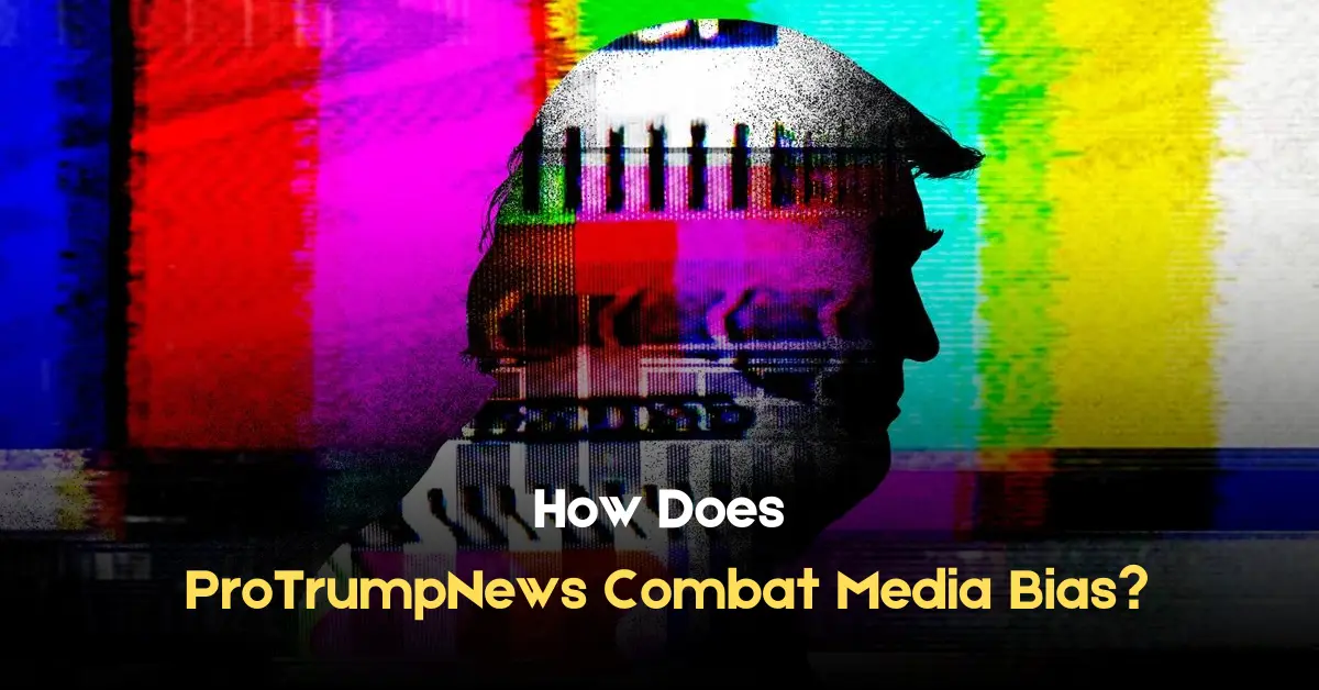 How Does ProTrumpNews Combat Media Bias