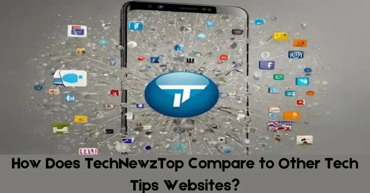 How Does TechNewzTop Compare to Other Tech Tips Websites