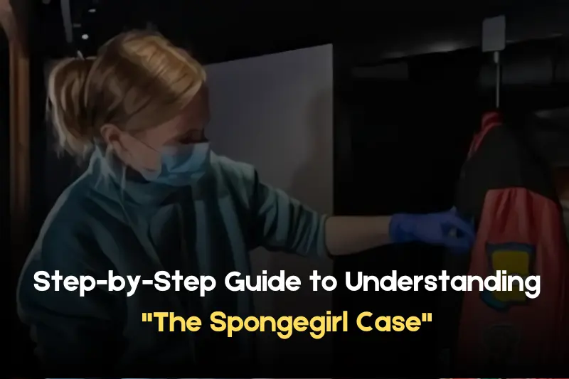 step by step guide to understanding the spongegirl case