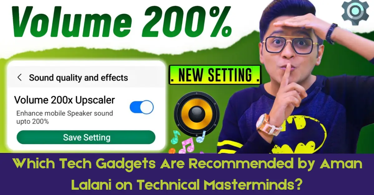 Which Tech Gadgets Are Recommended by Aman Lalani on Technical Masterminds?